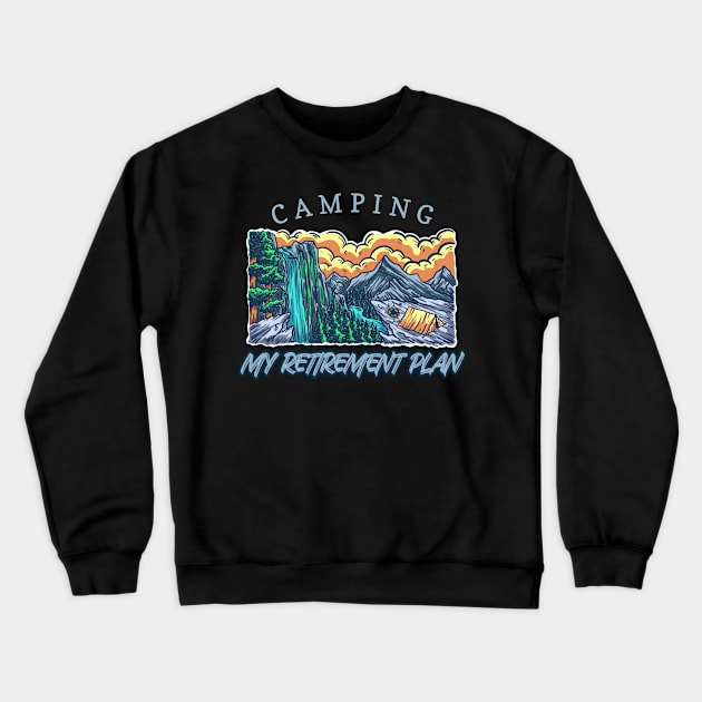 Camping is my retirement plan Crewneck Sweatshirt by Creastore